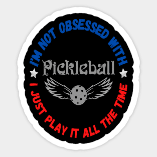 I’m Not Obsessed With Pickleball, Funny Pickleball Sayings Sticker